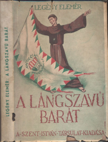 Legény Elemér - A lángszavú barát (Regény a szabadságharc idejéből)