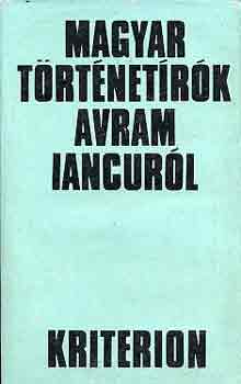 Kovách Géza (szerk.) - Magyar történetírók Avram iancuról