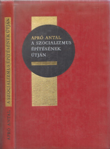 Apró Antal - A szocializmus építésének útján