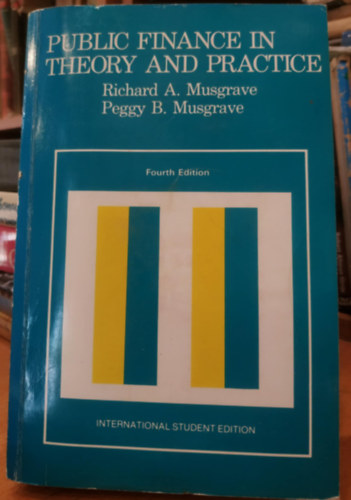Peggy B. Musgrave Richard A. Musgrave - Public Finance in Theory and Practice (Kzpnzgyek elmletben s gyakorlatban)(Fourth Edition)