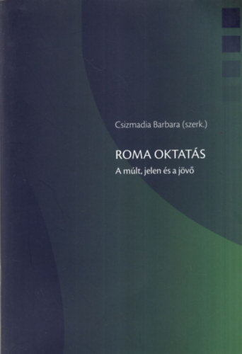 Csizmadia Barbara - Roma oktatás - A múlt, jelen és a jövő