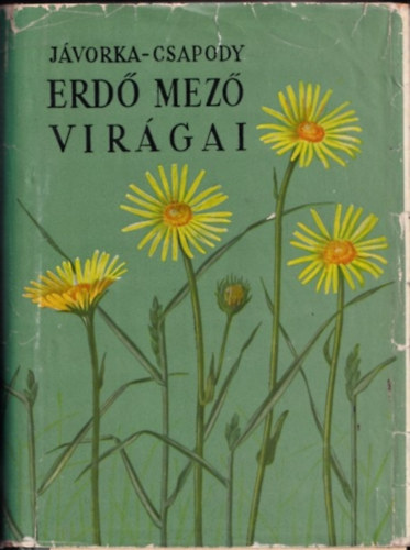 dr. J�vorka S�ndor-dr. Csapody Vera - Erd�-mez� vir�gai (A magyar fl�ra sz�nes kis atlasza)