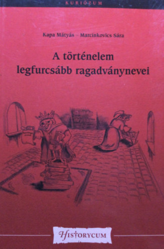 Marcinkovics S�ra, Kapa M�ty�s - A t�rt�nelem legfurcs�bb ragadv�nynevei