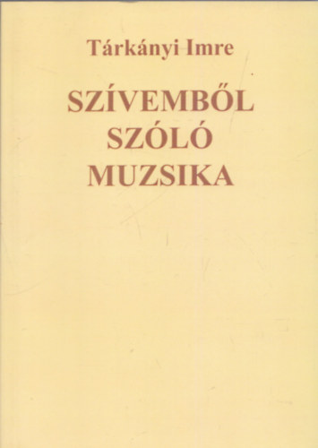 T�rk�nyi Imre - Sz�vemb�l sz�l� muzsika (dedik�lt)