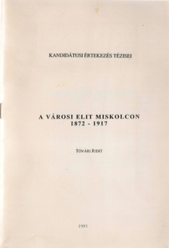 T�v�ri Judit - A v�rosi elit Miskolcon 1872-1917