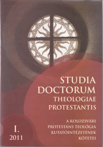 Adorjni Zoltn dr.  (szerk.) - Studia Doctorum Theologiae Protestantis. Emlkktet a 70 ves Gerb Zsolt tiszteletre. A Kolozsvri Protestns Teolgia Kutatintzetnek ktetei I. 2011.