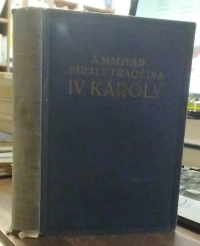 Balassa Imre - A magyar kir�lytrag�dia IV. K�roly