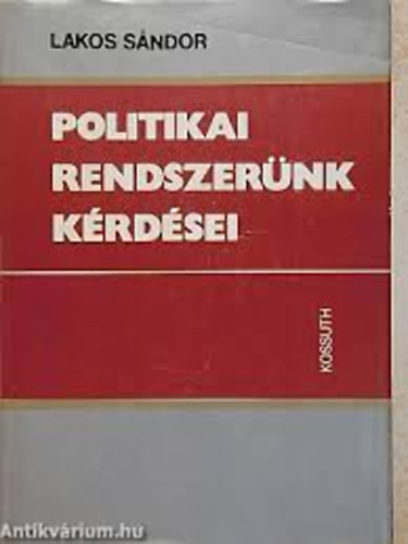 Lakos Sándor - Politikai rendszerünk kérdései