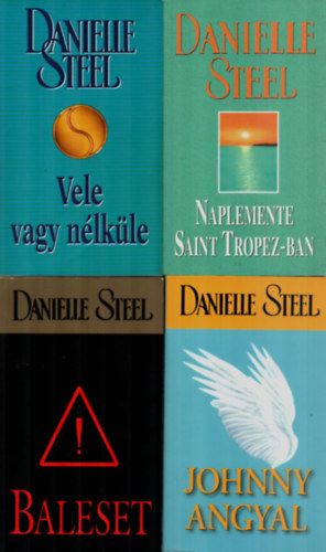 Danielle Steel - 4 db Danielle Steel egytt: Johnny angyalai, Baleset, Naplemente Saint Tropez-ban, Vele vagy nlkle.
