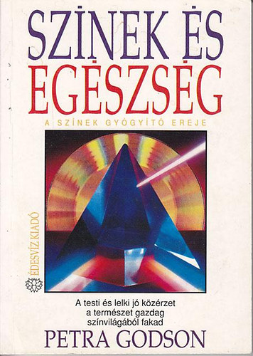 Ford.: Farkas Tünde Petra Godson - Színek és egészség/A színek gyógyító ereje - A TESTI ÉS LELKI JÓ KÖZÉRZET A TERMÉSZET GAZDAG SZÍNVILÁGÁBÓL FAKAD (Saját képpel)