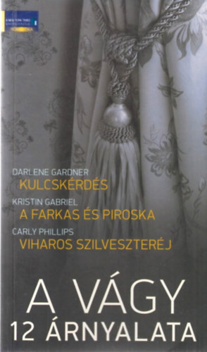Kristin Gabriel, Darlene Gardner Carly Phillips - A v�gy 12 �rnyalata - Kulcsk�rd�s - A farkas �s Piroska - Viharos szilveszter�j
