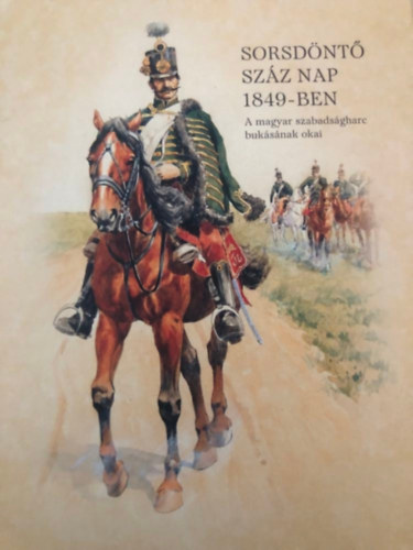 Nyakas Jnos - Sorsdnt szz nap 1849-ben.-A magyar szabadsgharc buksnak okai.