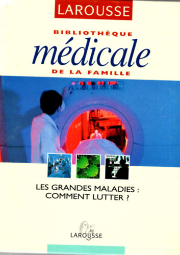 Biblioth�que Medicale de la famille-Les grandes maladies: Comment Lutter? - Larousse