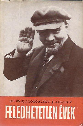 Georgij J. Lozgacsov - Jelizarov - Feledhetetlen évek