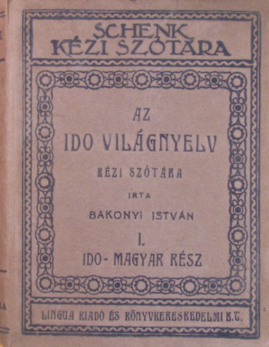 Bakonyi Istvn - Az ido vilgnyelv kzi sztra I. Ido-magyar rsz, teljes gyksztr sszefoglal nyelvtannal