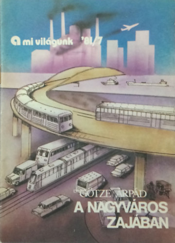 Dr. Götze Árpád - A nagyváros zajában (A mi világunk '81/7)
