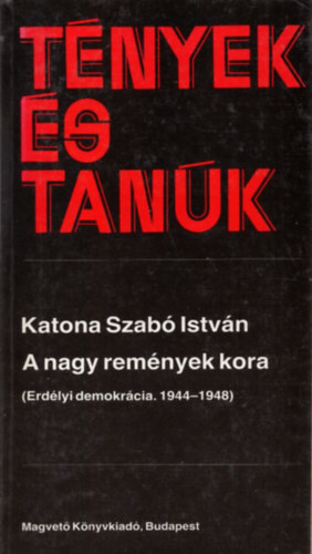 Katona Szab Istvn - A nagy remnyek kora I. (Tnyek s tank)