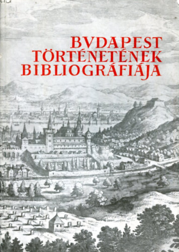 Dr. Zolt�n J.-Dr. Berza L. - Budapest t�rt�net�nek bibliogr�fi�ja I-VII.