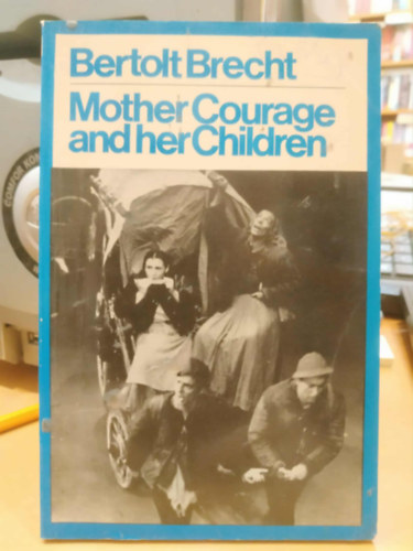 Bertold Brecht - Mother Courage and her Children: A version for the National Theatre by David Hare