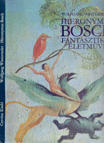 Wolfgang Wintermeier - Hieronymus Bosch fantasztikus �letm�ve (F�ggel�kkel)
