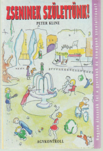 Peter Kline - Zseninek sz�lett�nk - Hogyan adhatjuk vissza gyerekeinknek a tanul�s term�szetes �r�m�t?