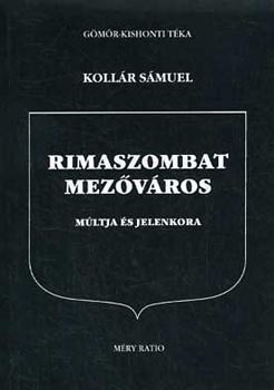 Koll�r S�muel - Rimaszombat Mez�v�ros m�ltja �s jelenkora