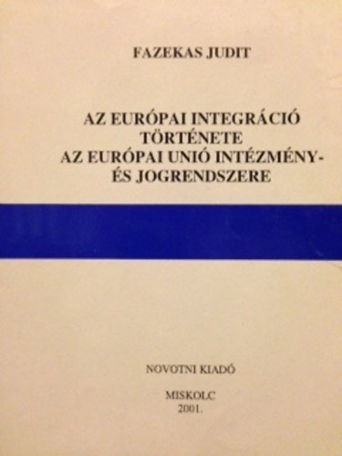 Fazekas Judit - Az eurpai integrci trtnete - Az eurpai uni intzmny- s jogrendszere