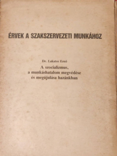 rvek a szakszervezeti munkhoz - A szocializmus, a munkshatalom megvdse s megjulsa haznkban
