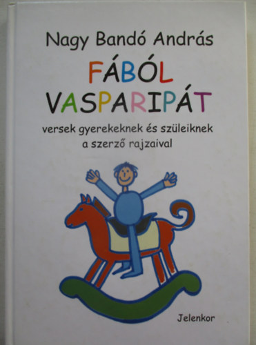 Nagy Band� Andr�s  Nagy Band� Andr�s (ill.), Csord�s G�bor (szerk.) - F�b�l vasparip�t - Versek gyerekeknek �s sz�leiknek a szerz� rajzaival