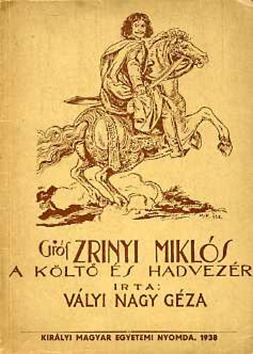 Vályi Nagy Géza - Gróf Zrínyi Miklós, a költő és hadvezér