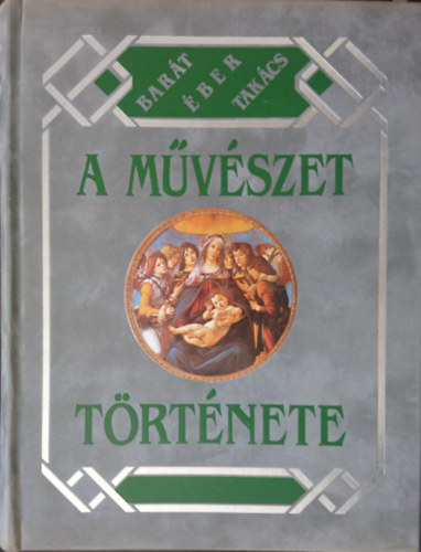 Bart Bla-ber Lszl-Felvinczi Takcs Zoltn - A mvszet trtnete (reprint)