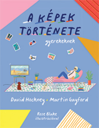 Martin Gayford David Hockney - A kpek trtnete gyerekeknek