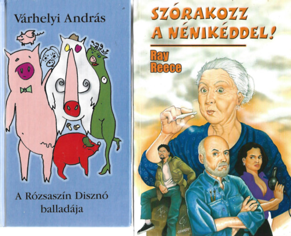 2 db könyv, Várhelyi András: Rózsaszín Disznó balladája, Ray Reece: Szórakozz a nénikéddel!