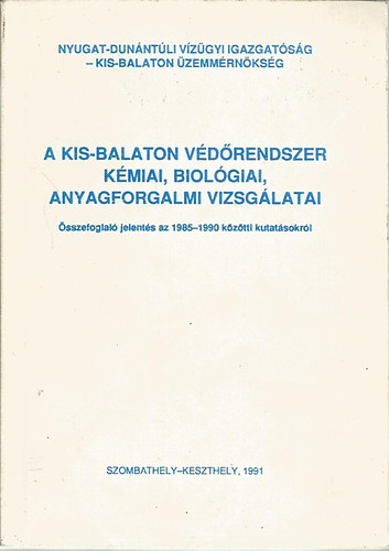 A Kis-Balaton v�d�rendszer k�miai, biol�giai, anyagforgalmi vizsg�latai (�sszefoglal� jelent�s az 1985-1990 k�z�tti kutat�sokr�l)