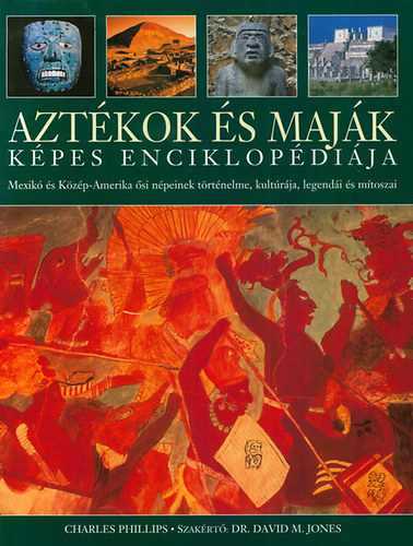 Charles Phillips - Aztkok s majk kpes enciklopdija