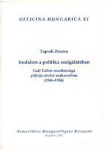 Tapodi Zsuzsa - Irodalom a politikai szolglatban - Gal Gbor munkssga plyja utols szakaszban (1946-1954)