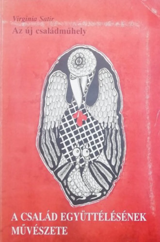 Virginia Satir - Az j csaldmhely - A csald egyttlsnek mvszete