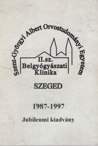 Forster Tams, Gruber Nomi Borbnyi Zita - Szent-Gyrgyi Albert Orvostudomnyi Egyetem II. Belgygyszati Klinika Szeged 1987-1997 Jubileumi kiadvny