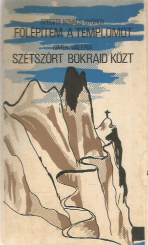 Szegedi Kovcs Gyrgy - Simek Valria - Flptem a templomot - Sztszrt bokraid kzt