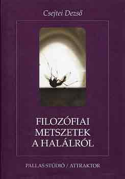 Csejtei Dezs - Filozfiai metszetek a hallrl