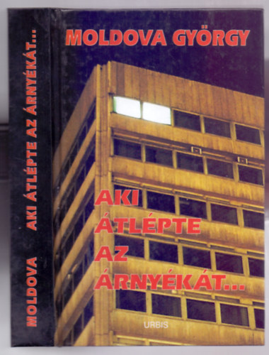 Moldova György - Aki átlépte az árnyékát...(Emlékezés és dokumentumok)