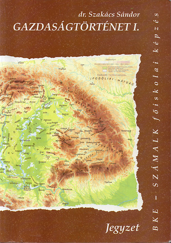 Dr. Szak�cs S�ndor - Gazdas�gt�rt�net I. - F�iskolai jegyzet (3., jav�tott kiad�s)