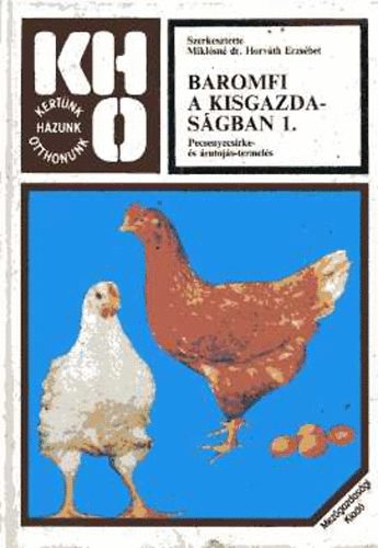 Miklósné dr. Horváth E. - Baromfi a kisgazdaságban 1. (pecsenyecsirke és árutojás termelés)