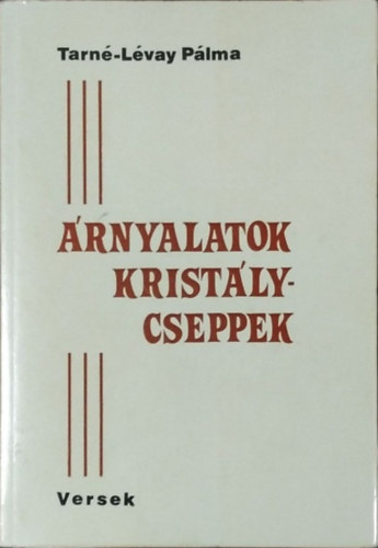 Tarné Lévay Pálma - Árnyalatok, kristálycseppek - Versek