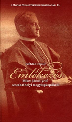 Szkely Lszl - Emlkezs Mikes Jnos grf szombathelyi megyspspkrl