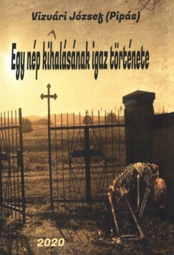 Vizvári József - Egy nép kihalásának igaz története