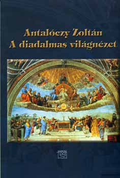 Antalóczy Zoltán - A diadalmas világnézet