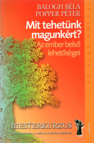 Balogh Bla; Popper Pter - Mit tehetnk magunkrt? - Az ember bels lehetsgei