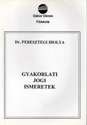 Dr.Peresztegi Ibolya - Gyakorlati jogi ismeretek