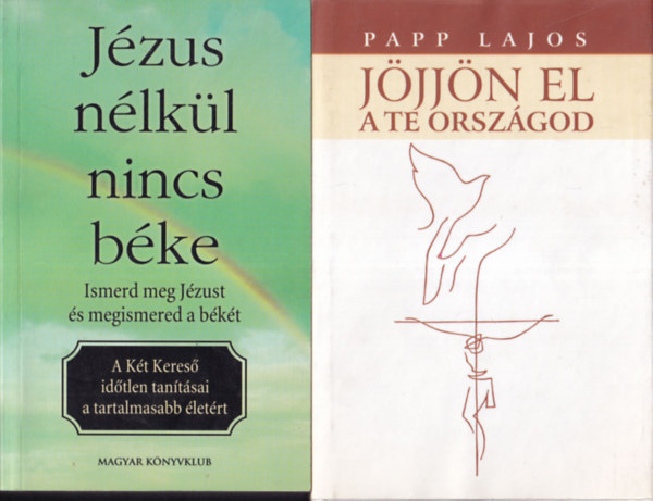 2 db kereszt�ny irodalom: J�zus n�lk�l nincs b�ke + J�jj�n el a te orsz�god